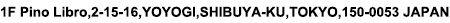 ADDRESS:1F,Pino Libro,2-15-16,Yoyogi,Shibuya-ku,Tokyo,150-0053 Japan